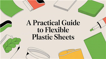 A Practical Guide to Flexible Plastic Sheets