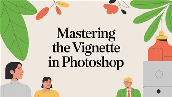 Mastering the Vignette in Photoshop