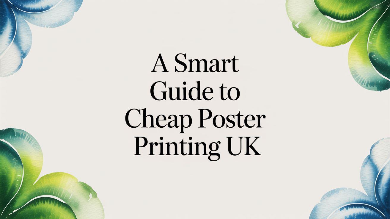 A Smart Guide to Cheap Poster Printing UK