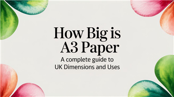 How Big Is A3 Paper A Complete Guide to UK Dimensions and Uses