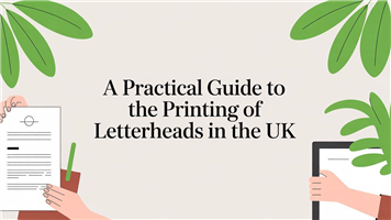A Practical Guide To The Printing Of Letterheads In The UK