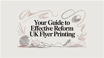 Your Guide to Effective Reform UK Flyer Printing