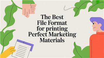 The Best File Format for Printing Perfect Marketing Materials