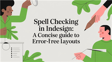 Spell checking in indesign: A concise guide to error-free layouts