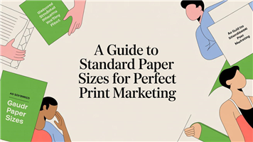 A Guide to Standard Paper Sizes for Perfect Print Marketing