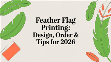Feather Flag Printing: Design, Order & Tips for 2026