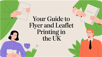 Your Guide to Flyer and Leaflet Printing in the UK