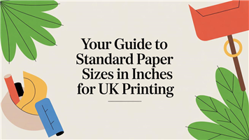Your Guide to Standard Paper Sizes in Inches for UK Printing