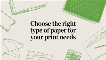 Choose the Right Type of Paper for Your Print Needs